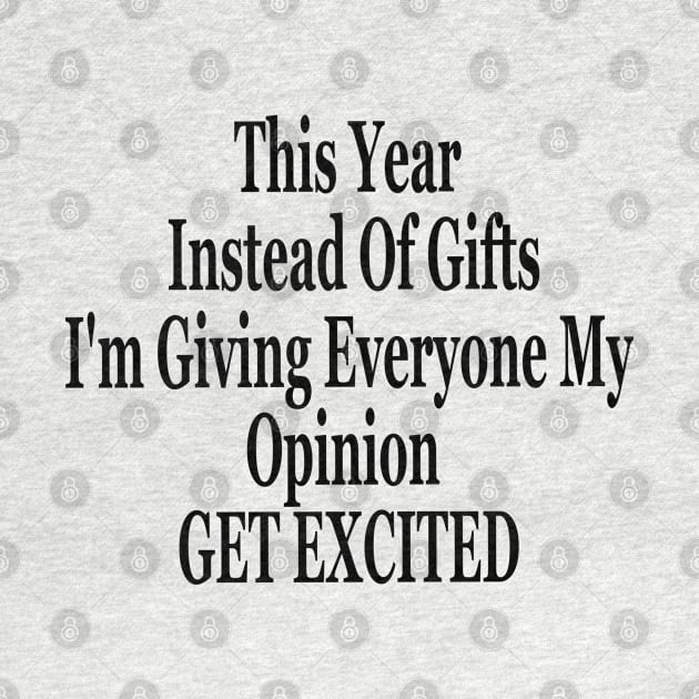 This Year Instead Of Gifts I'm Giving Everyone My Opinion by sarabuild